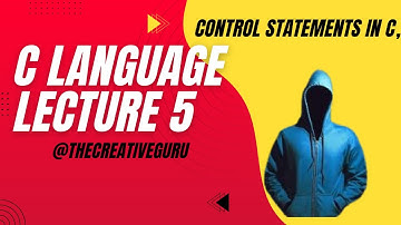 C Programming Lecture 5 | Control Statements in C | if, else, switch, loops Explained