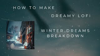 How To Make Lofi Beats From Scratch! - Winter Dreams Breakdown