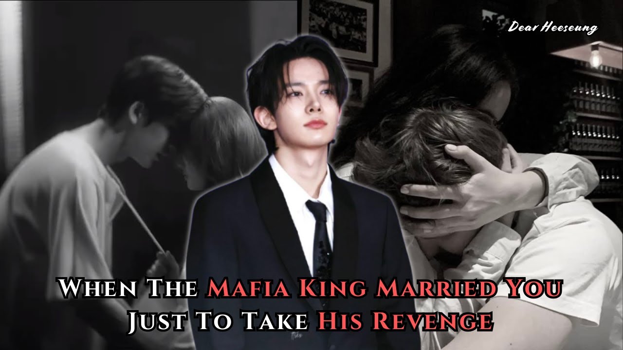 When The Mafia King Married You Just To Take His Revenge | Heeseung FF Oneshot