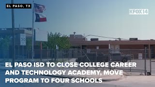 El Paso ISD to close College Career and Technology Academy, move program to four schools
