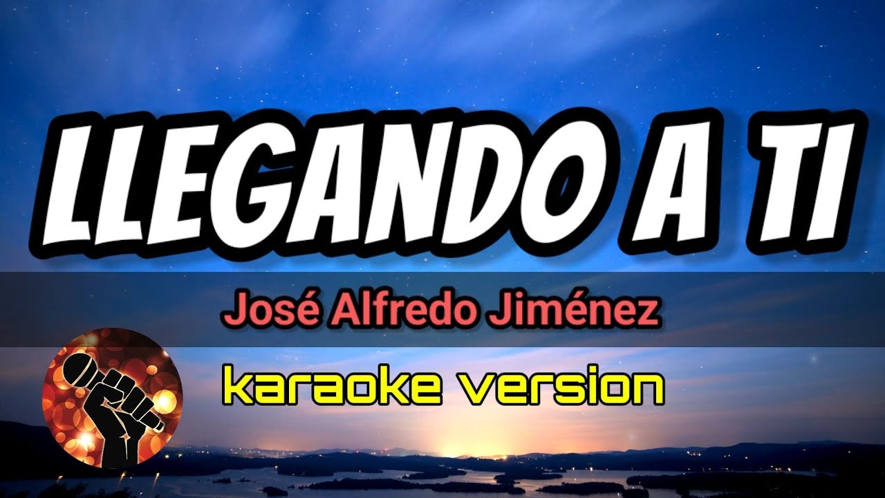 Llegando A Ti José Alfredo Jiménez (karaoke version) YouTube