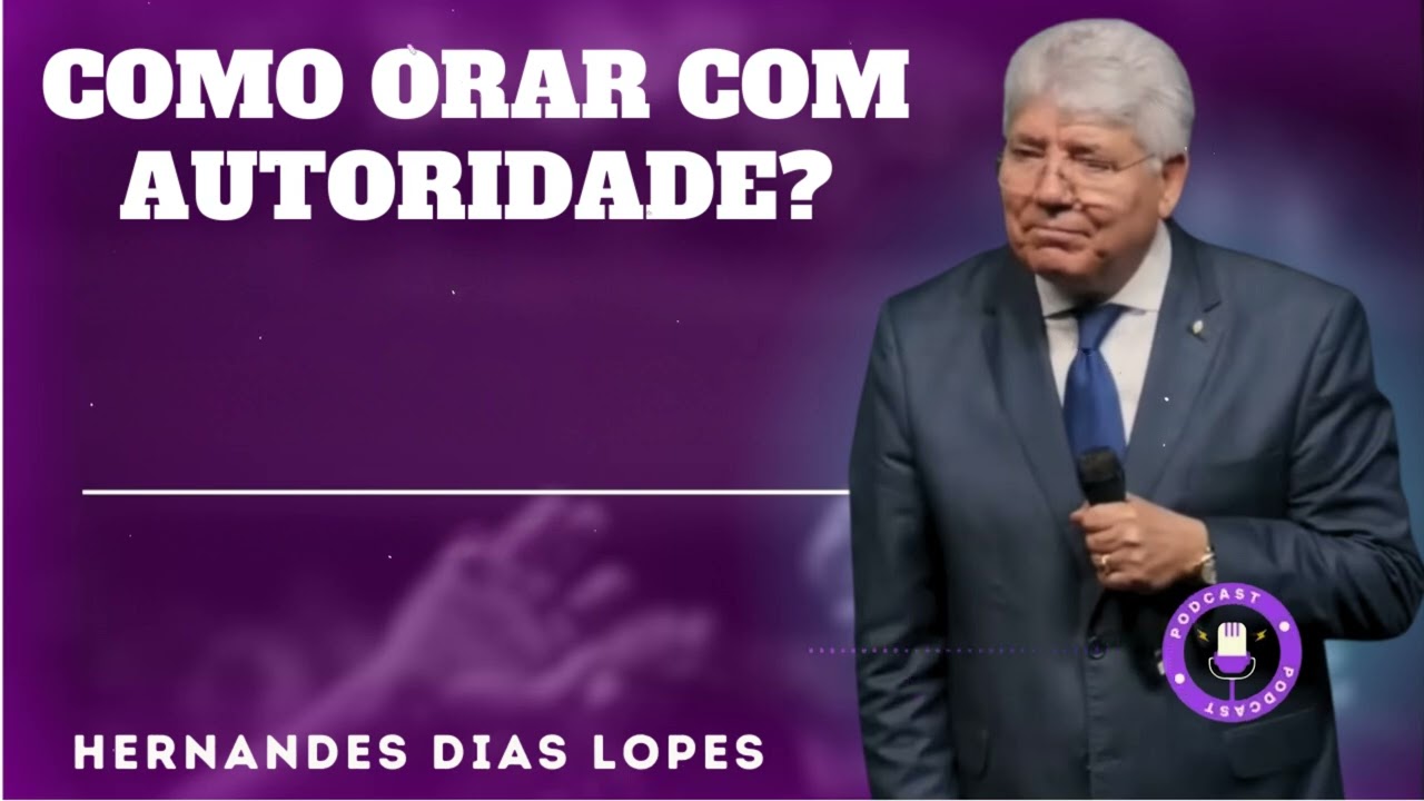 COMO ORAR COM AUTORIDADE?  - Hernandes Dias Lopes