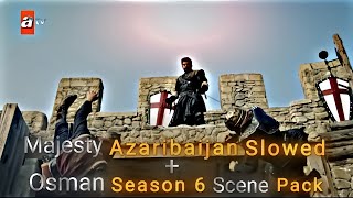 Majesty Azaribaijan Slowed😃 + Osman Season 6 Scene Pack 😈😎||Dayan Editx