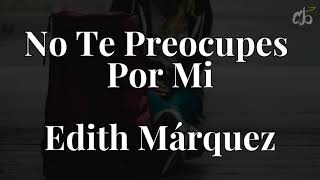 No te preocupes por mi - Edith Márquez//Letra screenshot 3