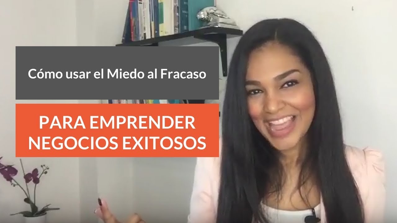 C mo usar el miedo al fracaso para emprender negocios exitosos youtube