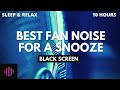 Sound of a fan for sleeping / Best fan noise for a snooze / 10 hours with black screen