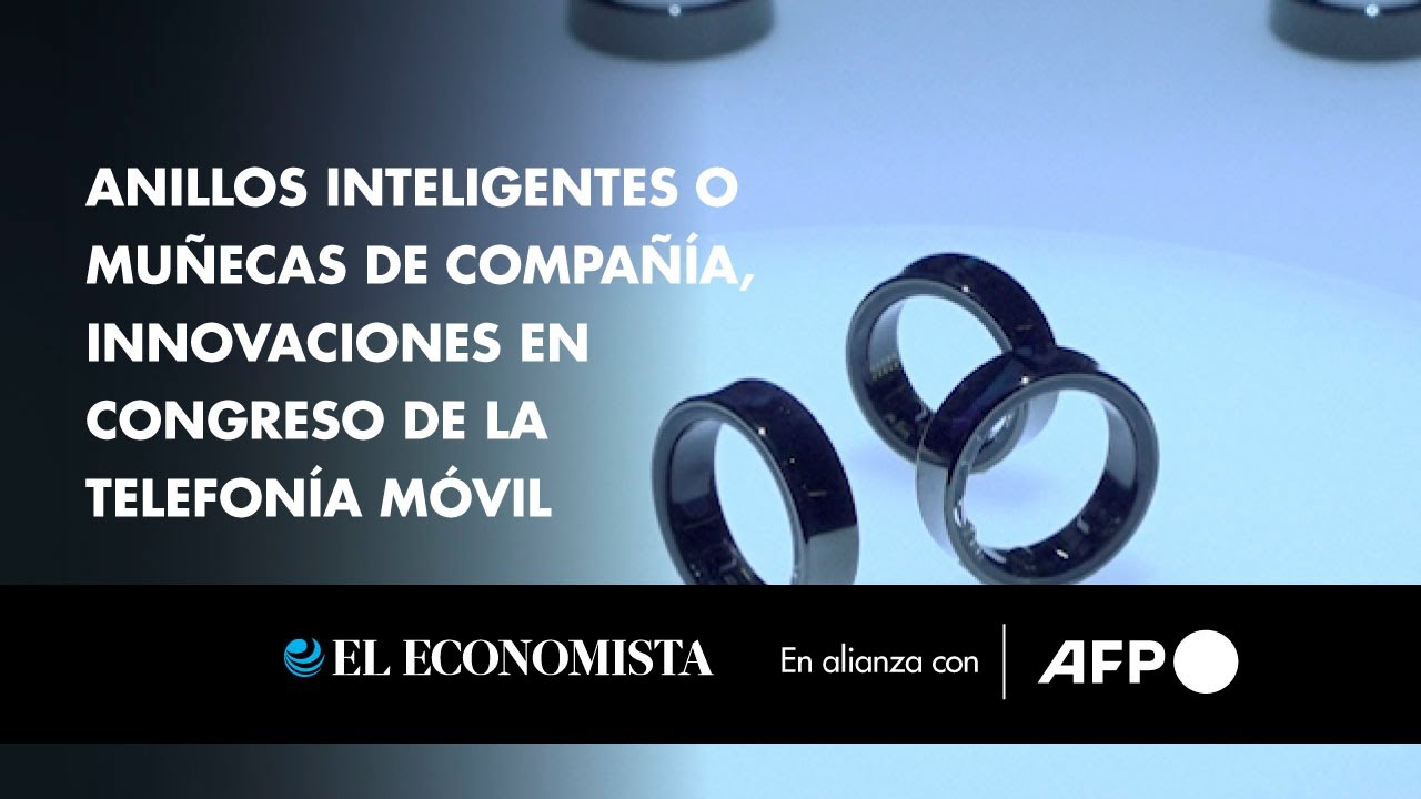 Anillos inteligentes o muñecas de compañía, innovaciones en congreso de la  telefonía móvil 