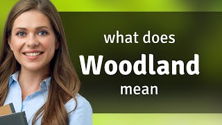 Woodland • WOODLAND meaning