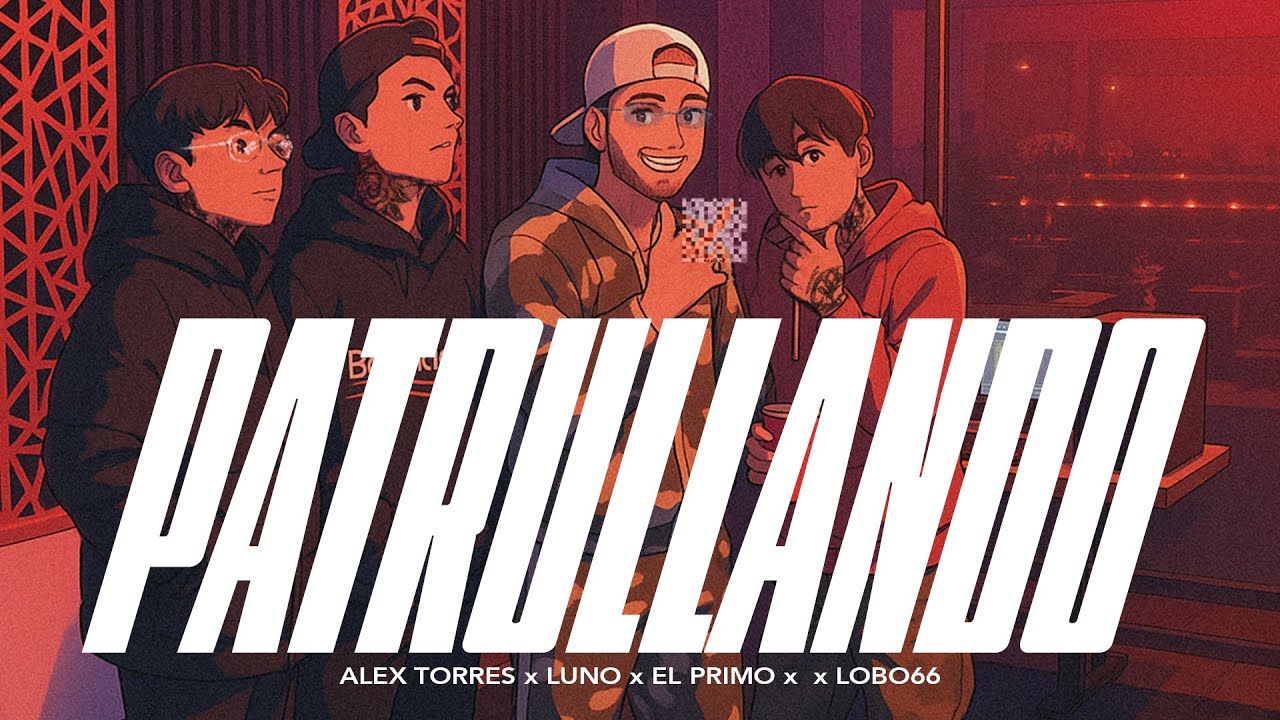 PATRULLANDO - Luno, Alex Torres, El Primo, Lobo66 (Video Oficial)
