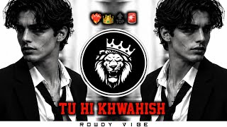 Tu Hi Khwahish || Full Rowdy Vibe Dj Song || Dj Pavan Chavhan ||