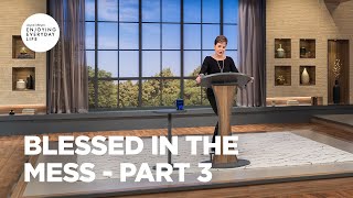 Blessed in the Mess - Part 3 | Joyce Meyer | Enjoying Everyday Life Teaching