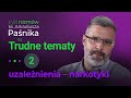 Ks. Arkadiusz Paśnik - cykl TRUDNE TEMATY - cz. 2 - Uzależnienia - narkotyki