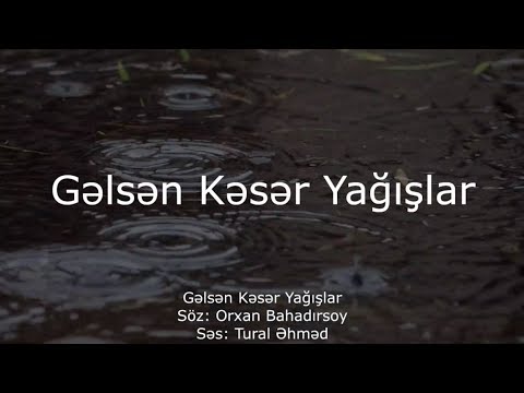 Tural Əhməd - Gəlsən kəsər yağışlar ( Orxan Bahadırsoy )