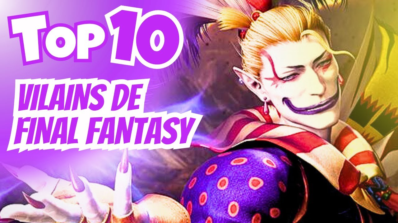Mon TOP 10 des meilleurs MÉCHANTS de FINAL FANTASY !