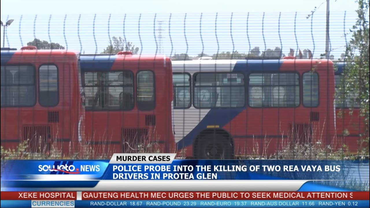 SOWETO TV NEWS | POLICE PROBE INTO THE KILLING OF TWO REA VAYA BUS DRIVERS IN PROTEA GLEN