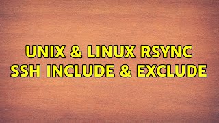 Unix & Linux: Rsync ssh include & exclude