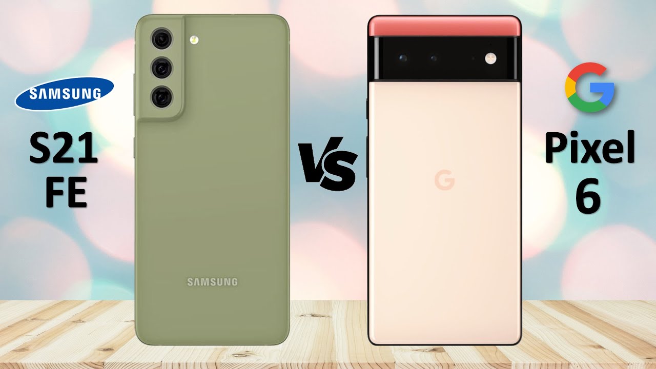 Samsung Galaxy S21 FE Vs Google Pixel 6