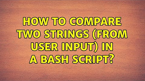 Ubuntu: How to compare two strings (from user input) in a bash script? (3 Solutions!!)