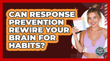 Can Response Prevention Rewire Your Brain For Habits? - Habit Hacks Hub