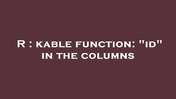 R : kable function: "id" in the columns