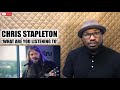 CHRIS STAPLETON “WHAT ARE YOU LISTENING TO” | REACTION