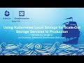 Using Kubernetes Local Storage for Scale-Out Storage Services - Michelle Au & Ian Chakeres