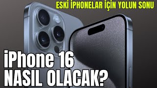 Eski iPhonelar İçin Yolun Sonu  iPhone 16 ve 16 Pro Nasıl Olacak?