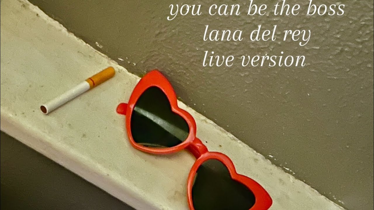 you can be the boss ~ lana del rey ~ live version {lyrics}