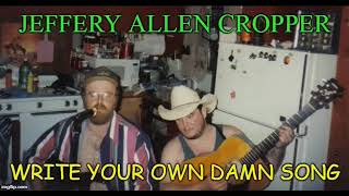 Jeffery Allen Cropper & Glen Powell - Write Your Own Damn Song