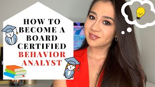 HOW TO BECOME A BOARD CERTIFIED BEHAVIOR ANALYST