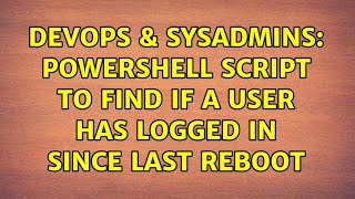 Famous DevOps & SysAdmins: Powershell script to find if a user has logged in since last reboot Net Worth