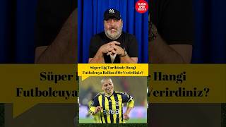 Süper Lig Tarihinde Hangi Futbolcuya Ballon Dor Verirdiniz?