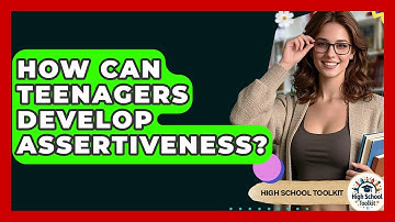 How Can Teenagers Develop Assertiveness? - High School Toolkit