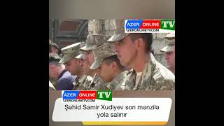 Şəhidimiz Samir Xudiyev Son Mənzilə Yola Salınır