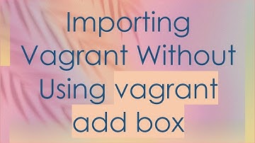 Importing Vagrant Without Using vagrant add box