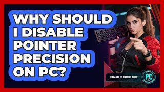 Why Should I Disable Pointer Precision on PC?