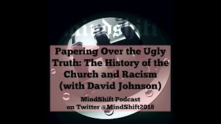 Papering Over the Ugly Truth: The History of the Church and Racism (with David Johnson)