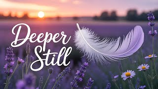 Deeper Still | Discover the POWER of God's Presence In Worship Music (Official Lyric Video)