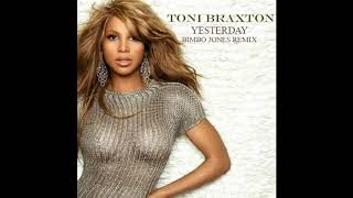 Toni Braxton // Yesterday (Bimbo Jones Remix)