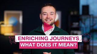 Enriching Journeys | What Does it Mean?