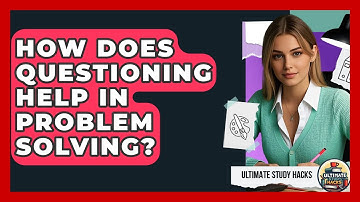 How Does Questioning Help In Problem Solving? - Ultimate Study Hacks