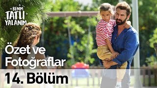 Benim Tatlı Yalanım 14. Bölüm Özet ve Fotoğrafları