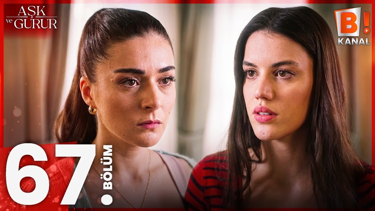 Aşk ve Gurur 67. Bölüm
