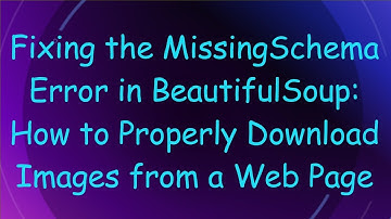 Fixing the MissingSchema Error in BeautifulSoup: How to Properly Download Images from a Web Page