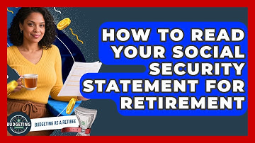 How To Read Your Social Security Statement For Retirement - Budgeting as a Retiree