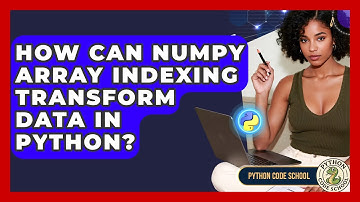 How Can NumPy Array Indexing Transform Data In Python? - Python Code School