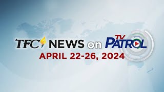 TFC News on TV Patrol Recap | April 2226, 2024