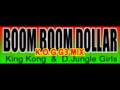 King Kong & D.Jungle Girls - Boom Boom Dollar (K.O.G G3 Mix)