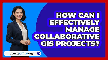 How Can I Effectively Manage Collaborative GIS Projects? - CountyOffice.org