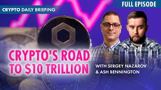 Crypto Industry’s Road to $10 Trillion (Chainlink's Sergey Nazarov)